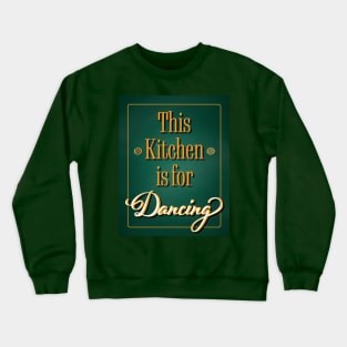 This Kitchen is for Dancing - Kitchen Dancing Quote Crewneck Sweatshirt